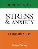 How To Live Stress & Anxiety Free 24 Hours a Day