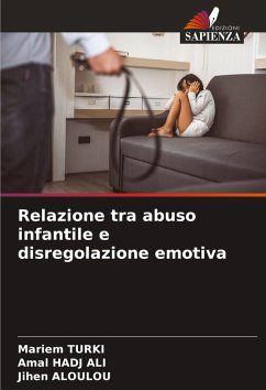 Relazione tra abuso infantile e disregolazione emotiva - TURKI, Mariem;HADJ ALI, Amal;Aloulou, Jihen