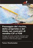 Passaggio del rischio, della proprietà e del titolo nei contratti di vendita CIF e FOB Passaggio del rischio, della proprietà e del titolo nei contratti di vendita CIF e FOB