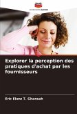 Explorer la perception des pratiques d'achat par les fournisseurs Explorer la perception des pratiques d'achat par les fournisseurs
