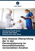 Eine Analyse Überprüfung der in der Personalplanung im Gesundheitswesen verwendeten Ansätze Eine Analyse Überprüfung der in der Personalplanung im Gesundheitswesen verwendeten Ansätze