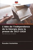 L'idée de l'indépendance de la Géorgie dans la presse de 1917-1918 L'idée de l'indépendance de la Géorgie dans la presse de 1917-1918