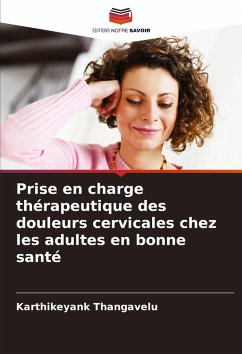 Prise en charge thérapeutique des douleurs cervicales chez les adultes en bonne santé - Thangavelu, Karthikeyank