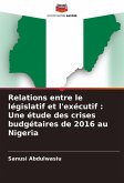 Relations entre le législatif et l'exécutif : Une étude des crises budgétaires de 2016 au Nigeria Relations entre le législatif et l'exécutif : Une étude des crises budgétaires de 2016 au Nigeria