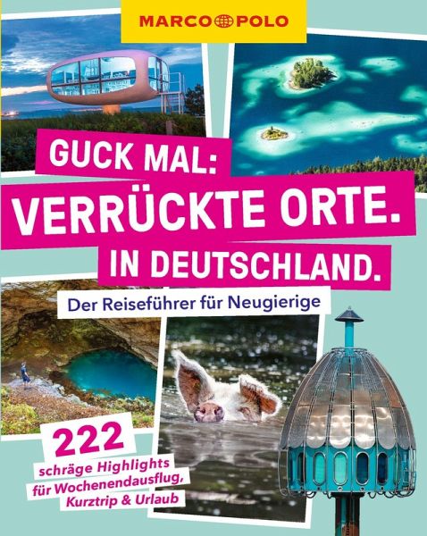 MARCO POLO Guck mal: Verrückte Orte. In Deutschland. MARCO POLO Guck mal: Verrückte Orte. In Deutschland.