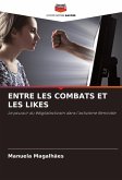 ENTRE LES COMBATS ET LES LIKES ENTRE LES COMBATS ET LES LIKES