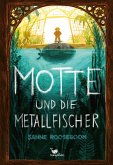 Motte und die Metallfischer Motte und die Metallfischer