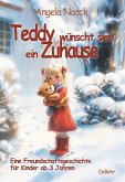 Teddy wünscht sich ein Zuhause - Eine Freundschaftsgeschichte für Kinder ab 3 Jahren Teddy wünscht sich ein Zuhause - Eine Freundschaftsgeschichte für Kinder ab 3 Jahren