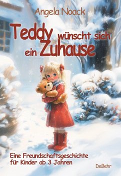 Teddy wünscht sich ein Zuhause - Eine Freundschaftsgeschichte für Kinder ab 3 Jahren - Noack, Angela