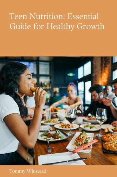 Teen Nutrition: Essential Guide for Healthy Growth (eBook, ePUB) Teen Nutrition: Essential Guide for Healthy Growth (eBook, ePUB)