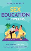 Sex Education for Tweens: How to Have "The Talk" Without Getting Embarrassed (eBook, ePUB) Sex Education for Tweens: How to Have "The Talk" Without Getting Embarrassed (eBook, ePUB)