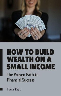 How to Build Wealth on a Small Income: Proven Path to Financial Success (eBook, ePUB) - Yuvis