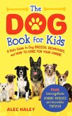 The Dog Book for Kids: A Kid's Guide to Dog Breeds, Behaviors, and How to Care for Your Canine - Plus Unforgettable Doggie Heroes and Incredible Trivia! (eBook, ePUB) The Dog Book for Kids: A Kid's Guide to Dog Breeds, Behaviors, and How to Care for Your Canine - Plus Unforgettable Doggie Heroes and Incredible Trivia! (eBook, ePUB)