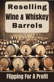 Reselling Wine & Whiskey Barrels (eBook, ePUB) Reselling Wine & Whiskey Barrels (eBook, ePUB)