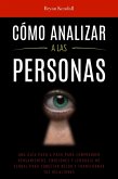 Cómo Analizar a las Personas: Una Guía Paso A Paso Para Comprender Pensamientos, Emociones Y Lenguaje No Verbal Para Conectar Mejor Y Transformar Tus Relaciones (eBook, ePUB) Cómo Analizar a las Personas: Una Guía Paso A Paso Para Comprender Pensamientos, Emociones Y Lenguaje No Verbal Para Conectar Mejor Y Transformar Tus Relaciones (eBook, ePUB)