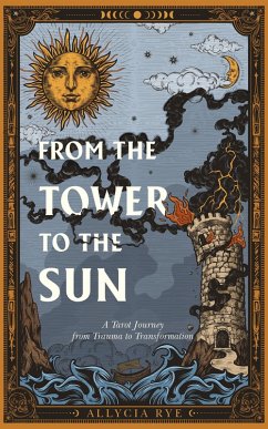 From the Tower to the Sun: A Tarot Journey from Trauma to Transformation (eBook, ePUB) - Rye, Allycia