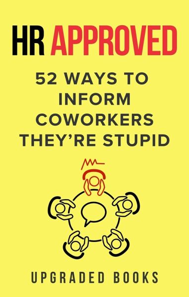 HR Approved 52 Ways to Inform Coworkers They're Stupid (eBook, ePUB)