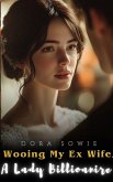 Wooing My Ex Wife, A Lady Billioanire (eBook, ePUB) Wooing My Ex Wife, A Lady Billioanire (eBook, ePUB)