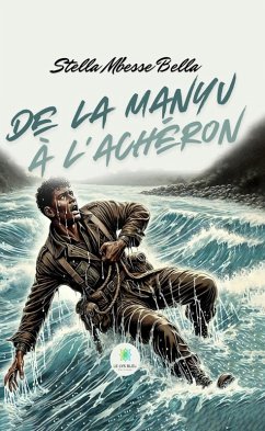 De la manyu à l'achéron (eBook, ePUB) - Bella, Stella Mbesse