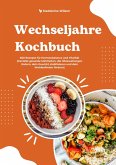 Wechseljahre Kochbuch: 600 Rezepte für Hormonbalance und Vitalität (Genieße gesunde Mahlzeiten, die Hitzewallungen lindern, dein Gewicht stabilisieren und dein Wohlbefinden fördern) (eBook, ePUB)