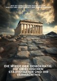 Die Wiege der Demokratie: Die griechischen Stadtstaaten und ihr Vermächtnis (eBook, ePUB)