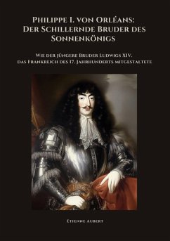 Cover Philippe I. von Orléans: Der Schillernde Bruder des Sonnenkönigs (eBook, ePUB)