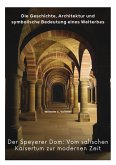 Der Speyerer Dom: Vom salischen Kaisertum zur modernen Zeit (eBook, ePUB)