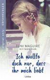 Ich wollte doch nur, dass ihr mich liebt (eBook, ePUB) Ich wollte doch nur, dass ihr mich liebt (eBook, ePUB)