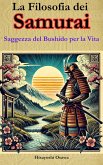 La Filosofia dei Samurai: Saggezza del Bushido per la Vita (eBook, ePUB)