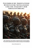 Gefährliche Innovation: Künstliche Intelligenz und die Zukunft der Kriegsführung (eBook, ePUB) Gefährliche Innovation: Künstliche Intelligenz und die Zukunft der Kriegsführung (eBook, ePUB)