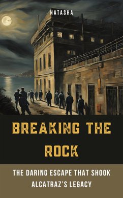 Breaking the Rock - The Daring Escape That Shook Alcatraz's Legacy (eBook, ePUB) - Natasha