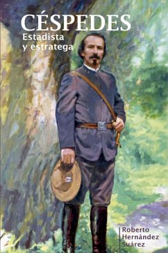 Céspedes. Estadista y estratega (eBook, ePUB) Cover Céspedes. Estadista y estratega (eBook, ePUB)