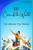 100 Cities of the World: The Ultimate Trip Planner (eBook, ePUB) 100 Cities of the World: The Ultimate Trip Planner (eBook, ePUB)
