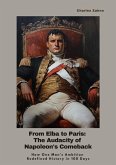 From Elba to Paris: The Audacity of Napoleon's Comeback (eBook, ePUB) From Elba to Paris: The Audacity of Napoleon's Comeback (eBook, ePUB)