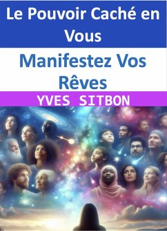 Cover Manifestez Vos Rêves : Le Pouvoir Caché en Vous (eBook, ePUB)