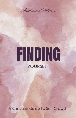 Finding Yourself A Christian Guide To Self- Growth (eBook, ePUB) - Ndlovu, Anelisiwe