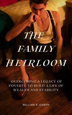 Cover The Family Heirloom: Overcoming a Legacy of Poverty to Build a Life of Wealth and Stability (eBook, ePUB)