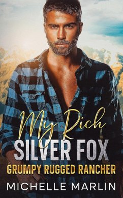 My Rich Silver Fox Grumpy Rugged Rancher (eBook, ePUB) - Marlin, Michelle