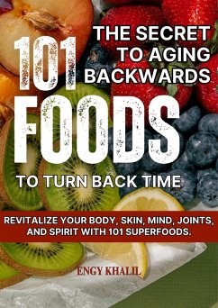 The Secret to Aging Backwards: 101 Foods to Turn Back Time (Glowing Skin, #2) (eBook, ePUB) - Khalil, Engy