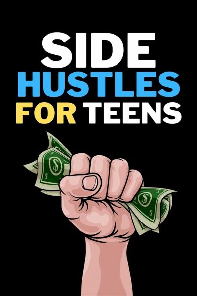 Side Hustles For Teens: (eBook, ePUB)