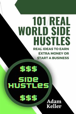 Cover 101 Real World Side Hustles: Real Ideas To Earn Extra Money Or Start A Business (eBook, ePUB)