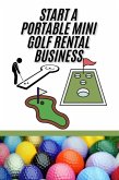 Start A Portable Mini Golf Rental Business (eBook, ePUB) Start A Portable Mini Golf Rental Business (eBook, ePUB)