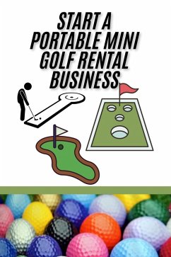 Start A Portable Mini Golf Rental Business (eBook, ePUB) - Coleman, Andrew