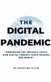 The Digital Pandemic "Unmasking the Invisible Crisis: How Digital Threats Could Reshape Our World" (eBook, ePUB)