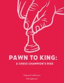 Pawn to King: A Chess Champion's Rise (eBook, ePUB) Pawn to King: A Chess Champion's Rise (eBook, ePUB)
