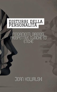 Disturbi Della Personalità: Fondamenti, Diagnosi, Prospettive Cliniche Ed Etiche (Disturbi Mentali: Una Serie sui Disturbi Psicologici) (eBook, ePUB) - Kowalski, Jean