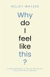 Why Do I Feel Like This?: A simple... - Bild 1