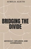 Bridging the Divide: Advocacy, Influence, and Governance (eBook, ePUB) Bridging the Divide: Advocacy, Influence, and Governance (eBook, ePUB)