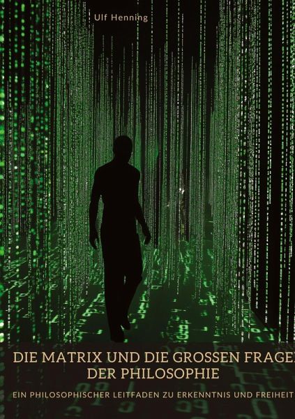 Die Matrix und die großen Fragen der Philosophie