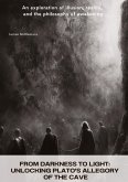 From Darkness to Light: Unlocking Plato's Allegory of the Cave From Darkness to Light: Unlocking Plato's Allegory of the Cave